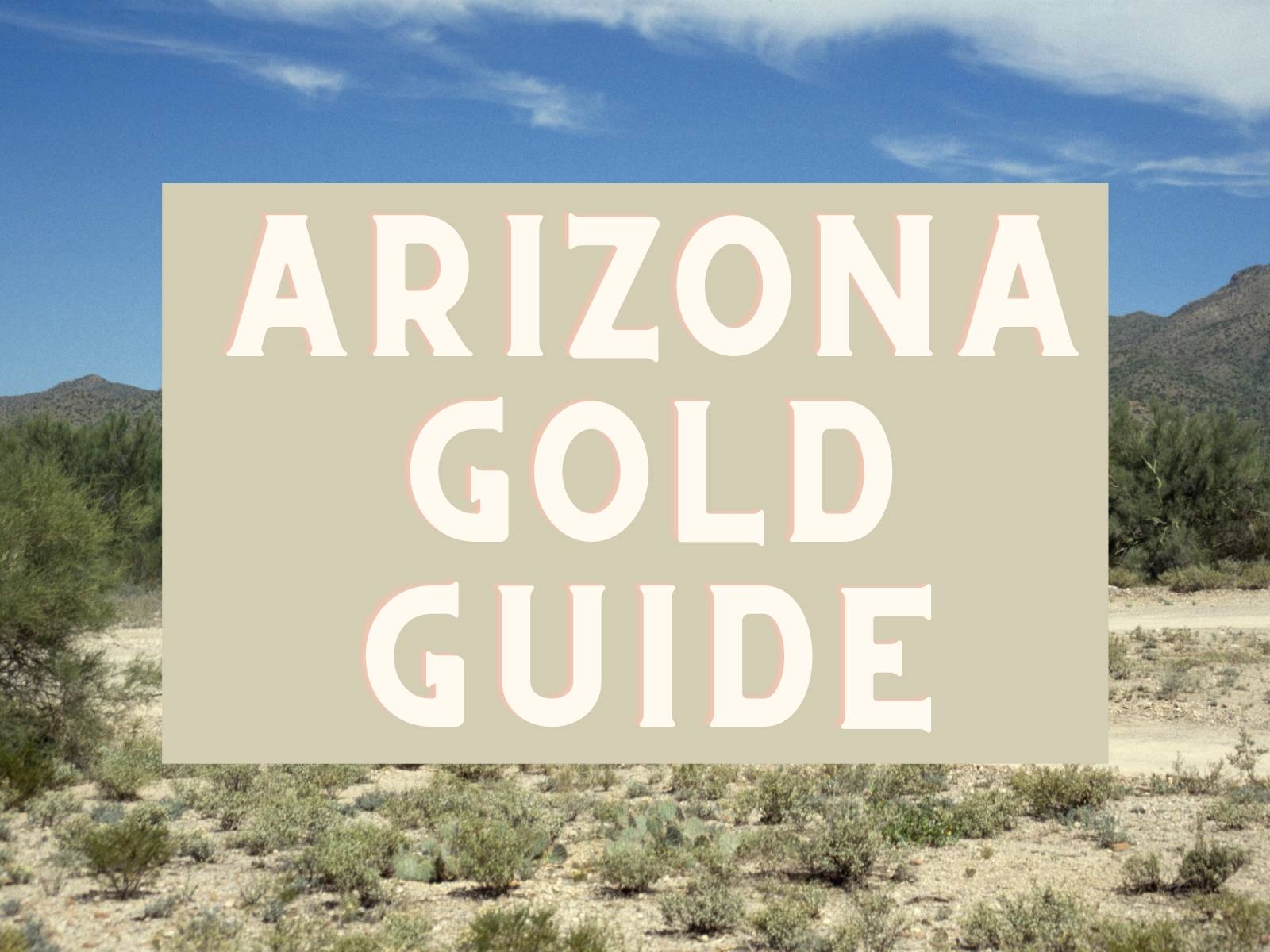 Gold In Arizona 20 Best Arizona Locations and Rivers! (Gold Panning